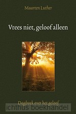 Vrees niet geloof alleen