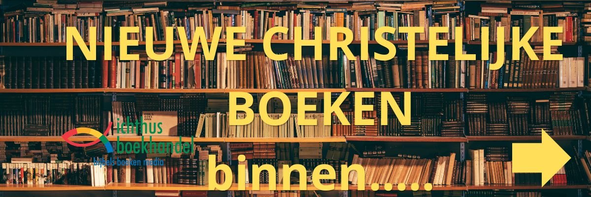Nieuwe christelijke boeken die recent binnenkwamen bij Ichthusboekhandel