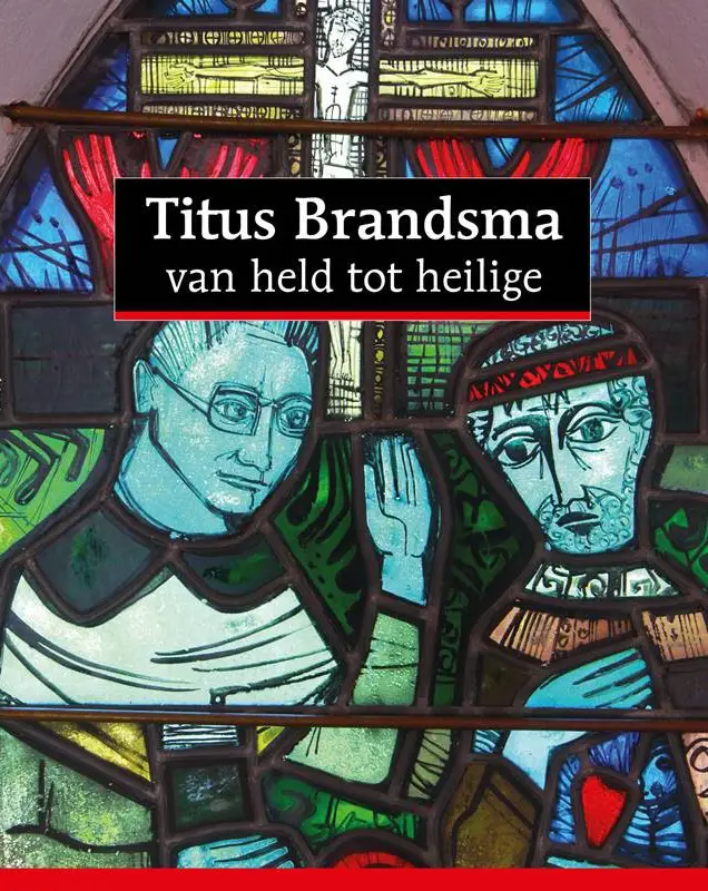 Titus Brandsma, van held tot heilige