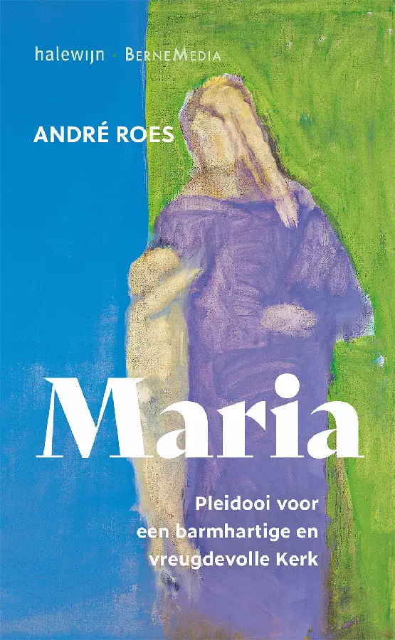 Maria. Pleidooi voor een barmhartige en