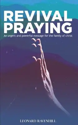 Revival Praying: An Urgent and Powerful
