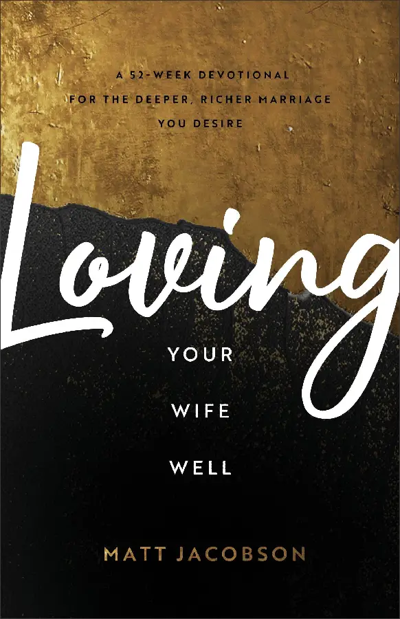 Loving Your Wife Well: A 52-Week Devotio